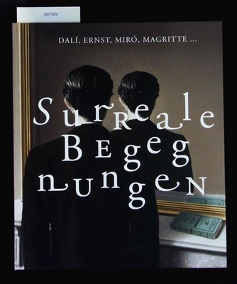 Surreale Begegnungen. Aus den Sammlungen Roland Penrose, Edward James, Gabrielle