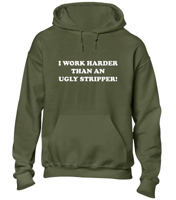 I WORK HARDER THEN UGLY STRIPPER HOODY HOODIE LUSTIG UNHÖFLICH WITZ DESIGN TOP NEU