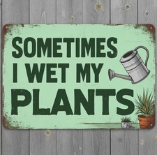 Sometimes I wet My Plants 8 x 12 Novelty Metal Sign Shrink-Wrapped New 