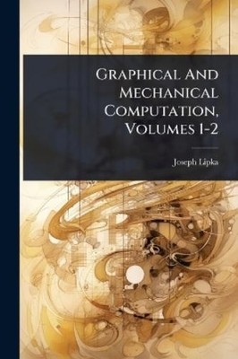 Joseph Lipka Graphical And Mechanical Computation, Volumes 1-2 (Taschenbuch)