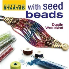 Getting Started With Seed Beads;- Dustin Wedekind, 9781596680166, hardcover, new