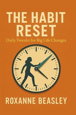 The Habit Reset: Daily Tweaks for Big Life Changes by Roxanne Beasley Paperback 