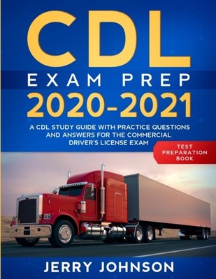 Johnson - CDL Exam Prep 2020-2021  A CDL Study Guide with Practice Que - X555z