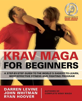 Krav Maga for Beginners: A Step-by-Step Guide to the World's Easiest-to-Lear...