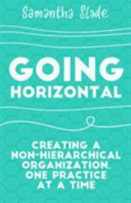 Going Horizontal : Creating a Non-Hierarchical Org