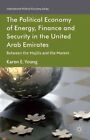 The Political Economy of Energy, Finance and Security in the United Arab Emirates: Between the Majilis and the Market by Karen E. Young (Hardback, 2014)