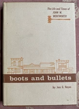 Boots and Bullets: The Life and Times of John W. Wentworth by Jess G. Hayes 1968