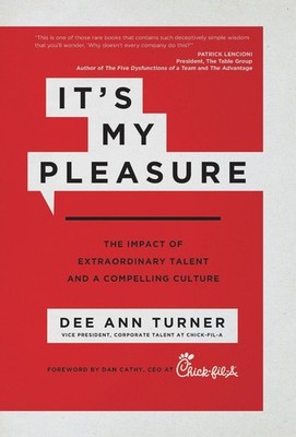 It's My Pleasure: The Impact of Extraordinary Talent and a Compelling Cultur...