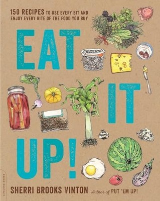 Eat It Up!: 150 Recipes to Use Ever..., Vinton, Sherri 