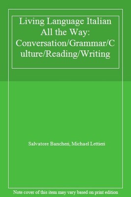 Living Language Italian All the Way: Conversation/Grammar/Culture/Reading/Writ,