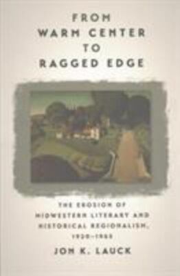 Iowa and the MidWest Experience Ser.: From Warm Center to Ragged Edge : The ...