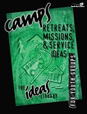 Camps, Retreats, Missions, & Service Ideas for Youth Groups by Youth Specialties