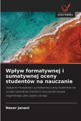 Wplyw formatywnej i sumatywnej oceny studentw na nauczanie by Naser Janani (Poli
