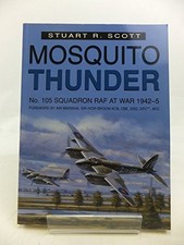 Mosquito Thunder: No.105 Squadron RA... by Scott, Stuart R. Paperback / softback