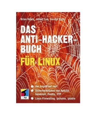 Das Anti-Hacker-Buch für Linux.: Der Angriff auf root. Sicherheitslücken von A