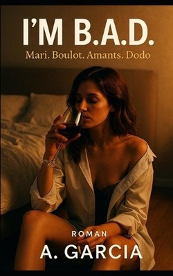 I'm B.A.D.: Mari. Boulot. Amants. Dodo. by A. Garcia (French) Paperback Book