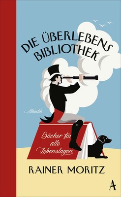 Die Überlebensbibliothek | Bücher für alle Lebenslagen | Rainer Moritz | Buch