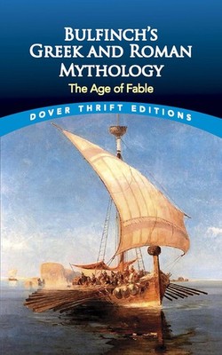 Bulfinch's Greek and Roman Mythology: The Age of Fable (Dover Thrift Edition...