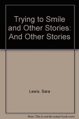TRYING TO SMILE: AND OTHER STORIES By Sara Lewis - Hardcover Excellent Condition