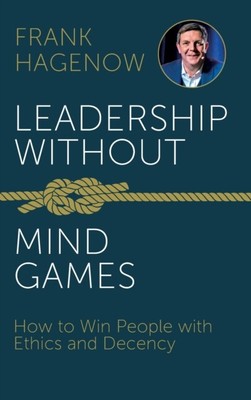 Hagenow - Leadership Without Mind Games How to Win People with Ethics  - M555z