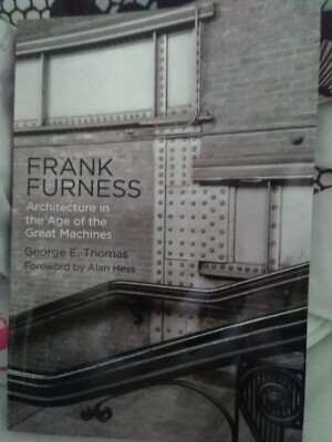 Frank Furness: Architecture in the Age of Great Machines