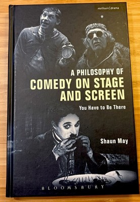 Philosophy of Comedy on Stage and Screen : You Have to Be There, Hardcover by...