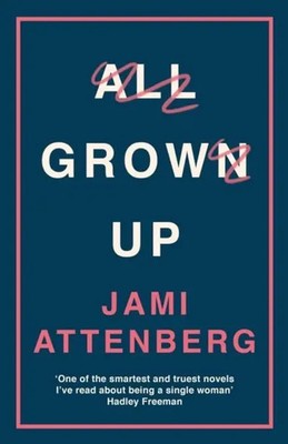 All Grown Up Jami Attenberg Taschenbuch 204 S. Englisch 2017 Profile Books Ltd