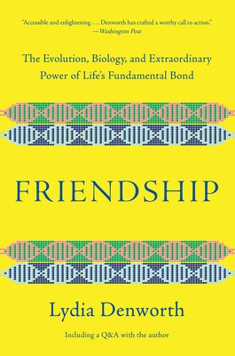Friendship: The Evolution, Biology, and Extraordinary Power of Life's...