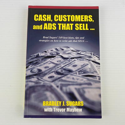 CASH, CUSTOMERS and ADS THAT SELL... Bradley J Sugars ADVERTISING HINTS and TIPS