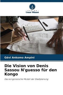 Die Vision von Denis Sassou N'guesso fr den Kongo by G?vi Ankomo Ampini Paperbac