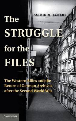 The Struggle for the Files Eckert Hardback Cambridge University Press