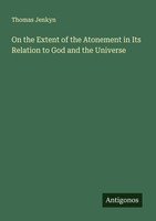 On The Extent Of The Atonement In Its Relation To God And The Universe Thomas Je