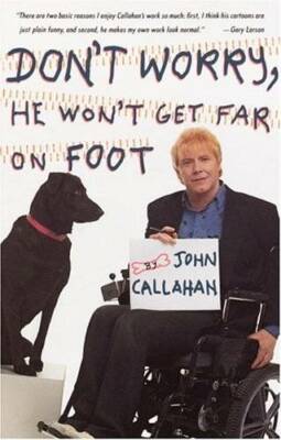 Don't Worry, He Won't Get Far on Foot - Paperback By Callahan, John - GOOD