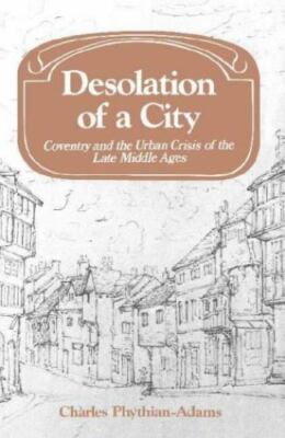 Desolation of a City: Coventry and the Urban Crisis of the Late Middle Ages...