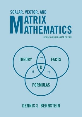 Scalar, Vector, and Matrix Mathematics by Dennis S. Bernstein - 9780691176536