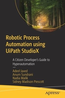 Robotic Process Automation using UiPath StudioX: A Citizen Developer's Guide to