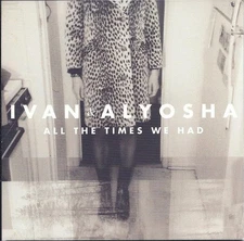 Ivan & Alyosha - All The Times We Had (CD, Album) (Very Good Plus (VG+)) - 37148