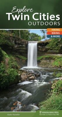Explore Twin Cities Outdoors : Your Guide to Hiking, Biking, and More, Paperb...
