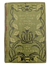 1897 A Doctor Of The Old School Ian MacLaren Physcian Medical Dilemma Historical