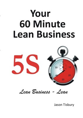 Your 60 Minute Lean Business - 5S Implementation Guide - Tisbury, Jason - Pa...