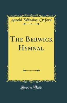 The Berwick Hymnal (Classic Reprint)