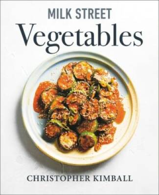 Milk Street Vegetables: 250 Bold, Simple Recipes for Every Season - GOOD