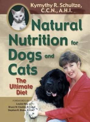 Kymythy R. Schultze Natural Nutrition for Dogs and Cats Paperback Pets Guide