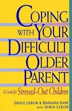 G. Lebow Coping with Your Difficult Older Parent (Hardback) (US IMPORT)