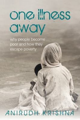 One Illness Away : Why People Become Poor and How They Escape Pov