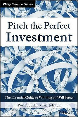 Pitch the Perfect Investment: The Essential Guide to Winning on Wall Street ...