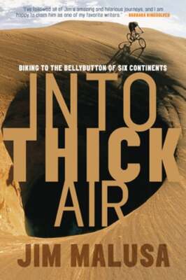 Into Thick Air: Biking to the Bellybutton of Six Continents by Jim Malusa: New