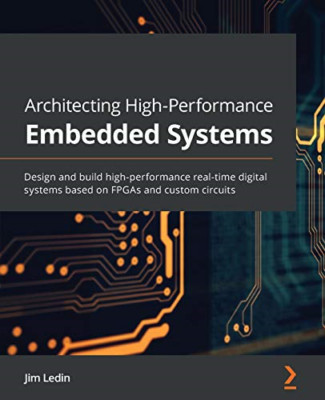 Architecting High-Performance Embedded Systems: Design  -  NEW Jim Ledin 2021