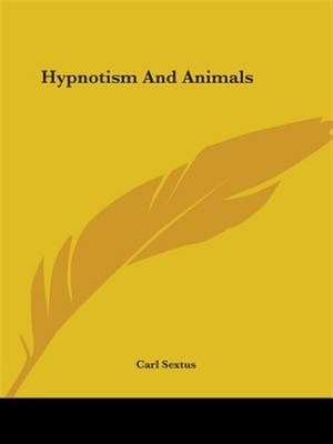 Hypnotism and Animals, Paperback by Sextus, Carl, Brand New, Free shipping in...