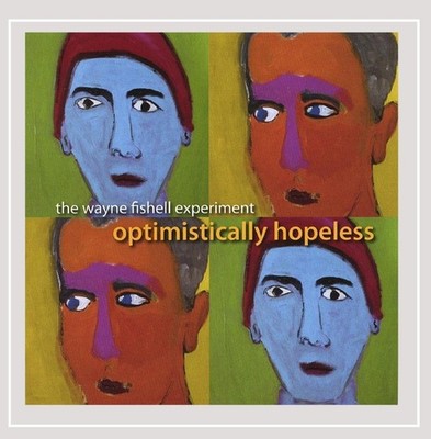 The Wayne Fishell Experiment Optimistically Hopeless (CD)